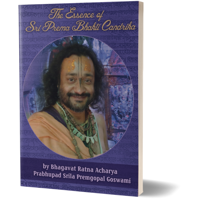 The Essence of Sri Prema Bhakti-Candrika: By Bhagavat Ratna Acharya Prabhupad Srila Premgopal Goswami